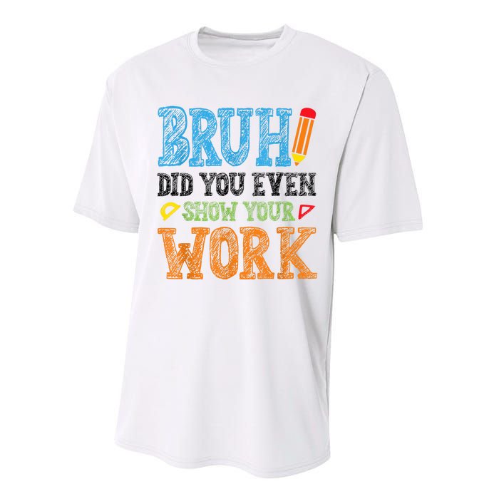 Math Teacher Bruh Did You Even Show Your Work Performance Sprint T-Shirt