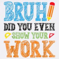 Math Teacher Bruh Did You Even Show Your Work Youth Performance Sprint T-Shirt