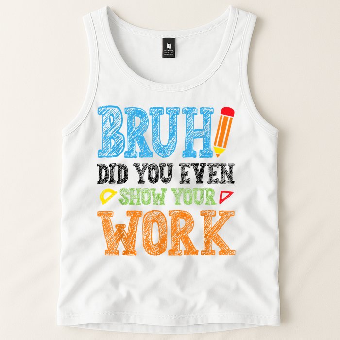 Math Teacher Bruh Did You Even Show Your Work Tank Top