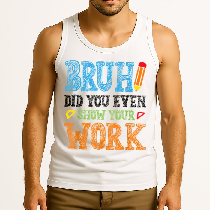Math Teacher Bruh Did You Even Show Your Work Tank Top