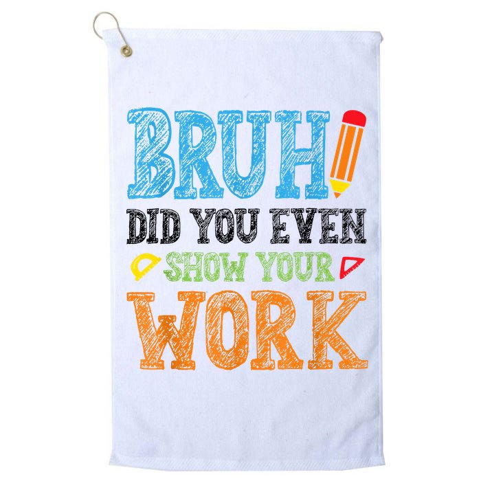 Math Teacher Bruh Did You Even Show Your Work Golf Towel