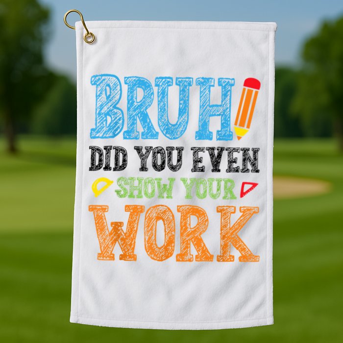 Math Teacher Bruh Did You Even Show Your Work Golf Towel