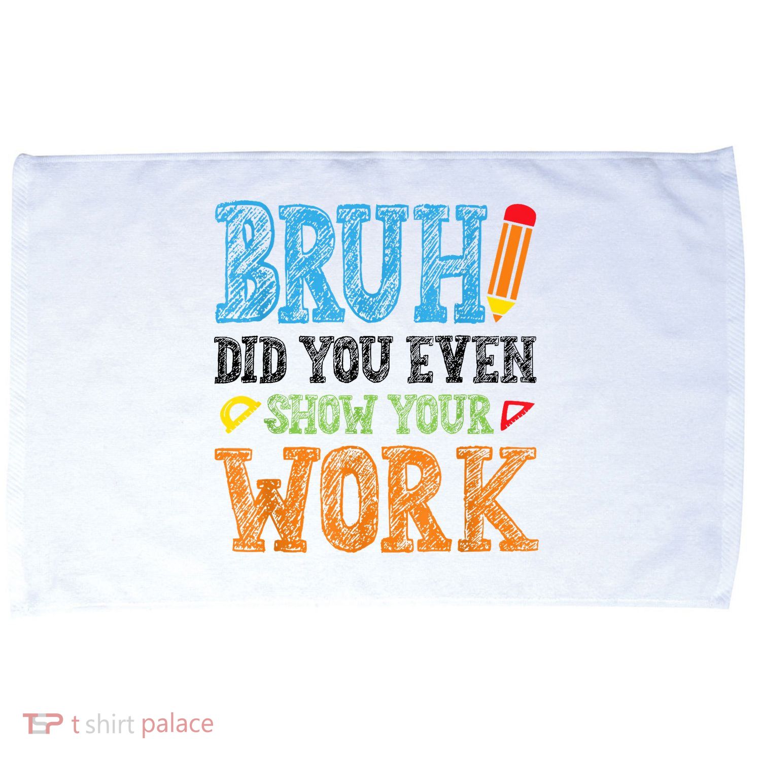 Math Teacher Bruh Did You Even Show Your Work Microfiber Hand Towel