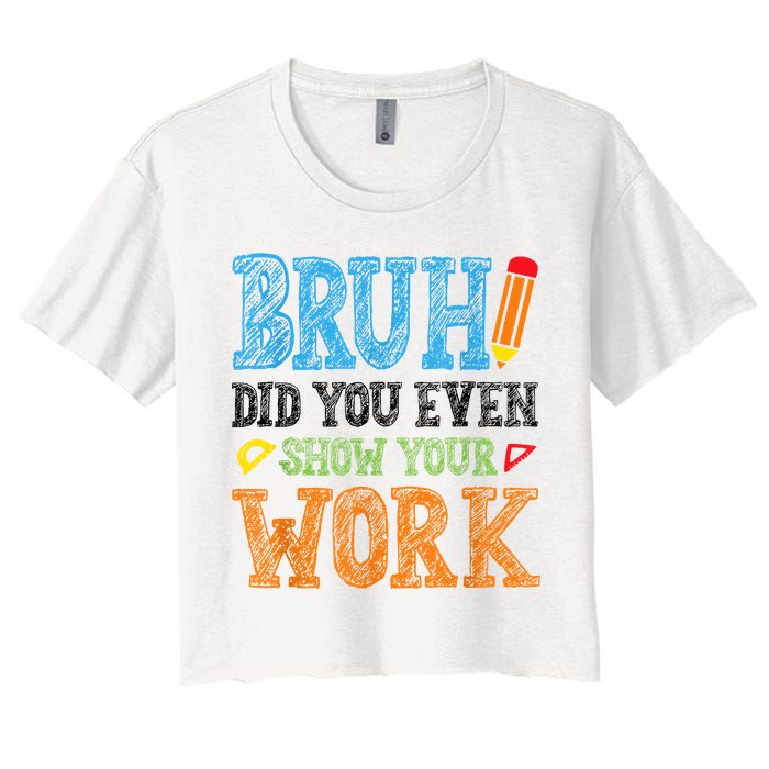 Math Teacher Bruh Did You Even Show Your Work Crop Top