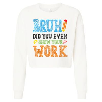 Math Teacher Bruh Did You Even Show Your Work Cropped Pullover Crew