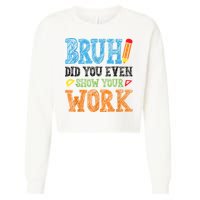 Math Teacher Bruh Did You Even Show Your Work Cropped Pullover Crew