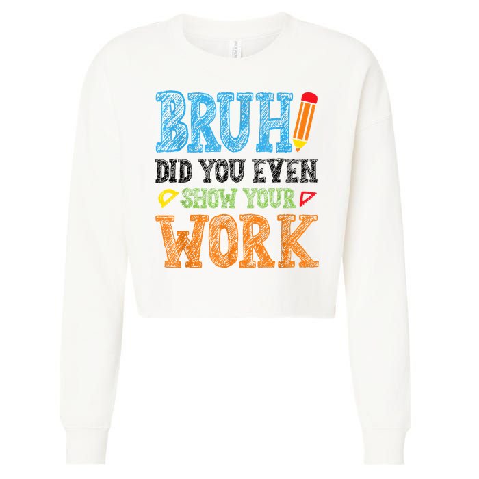 Math Teacher Bruh Did You Even Show Your Work Cropped Pullover Crew