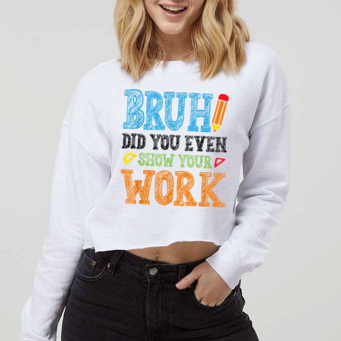 Math Teacher Bruh Did You Even Show Your Work Cropped Pullover Crew