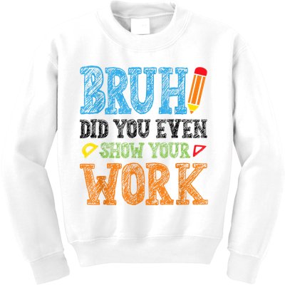 Math Teacher Bruh Did You Even Show Your Work Kids Sweatshirt