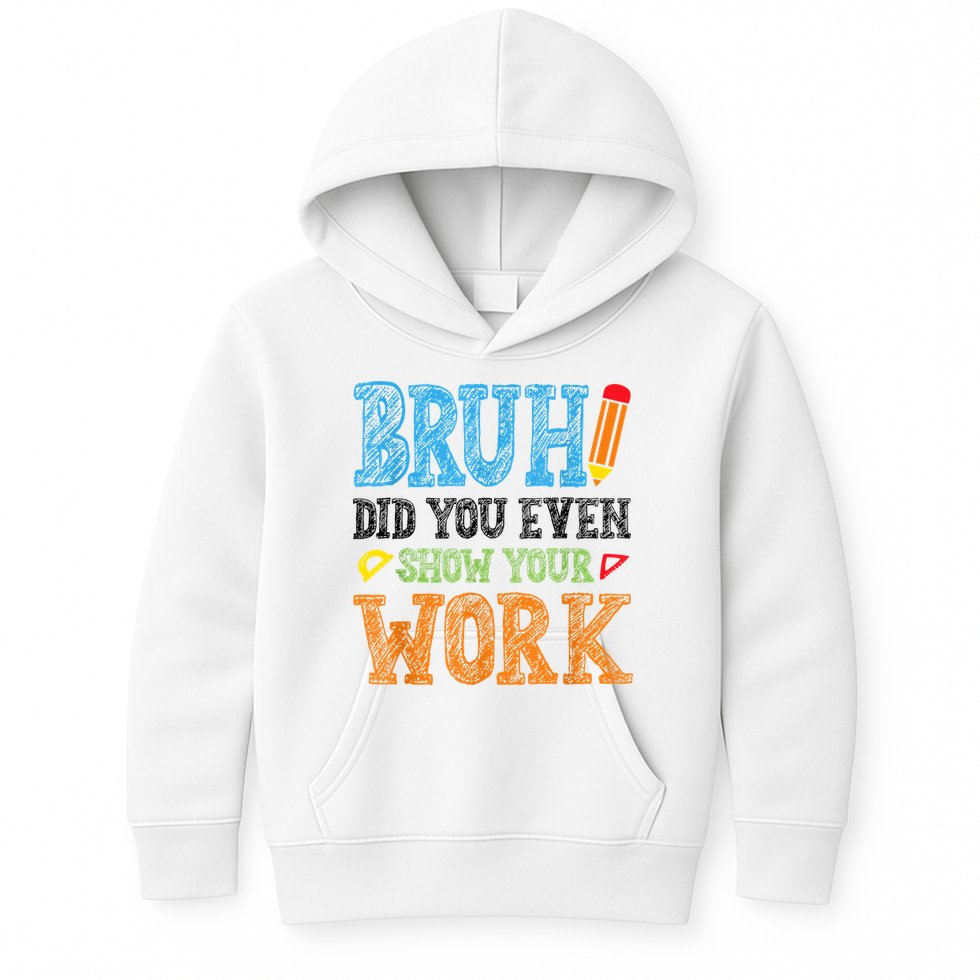 Math Teacher Bruh Did You Even Show Your Work Kids Hoodie