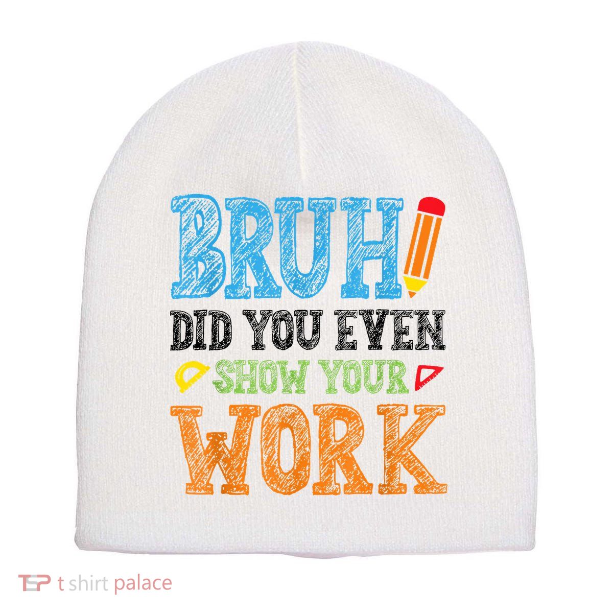 Math Teacher Bruh Did You Even Show Your Work Short Acrylic Beanie