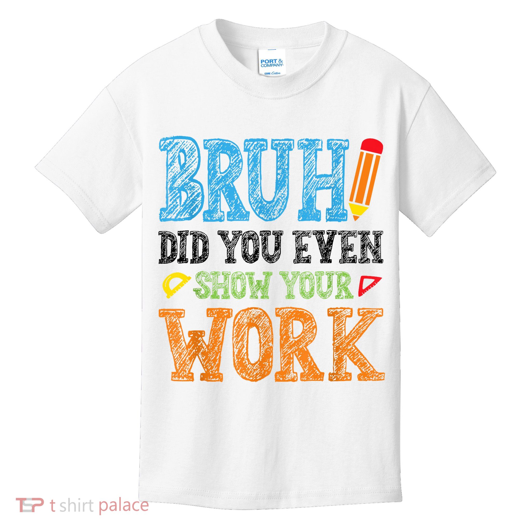 Math Teacher Bruh Did You Even Show Your Work Kids T-Shirt