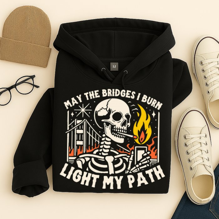 May The Bridges I Burn Light The Way Hoodie