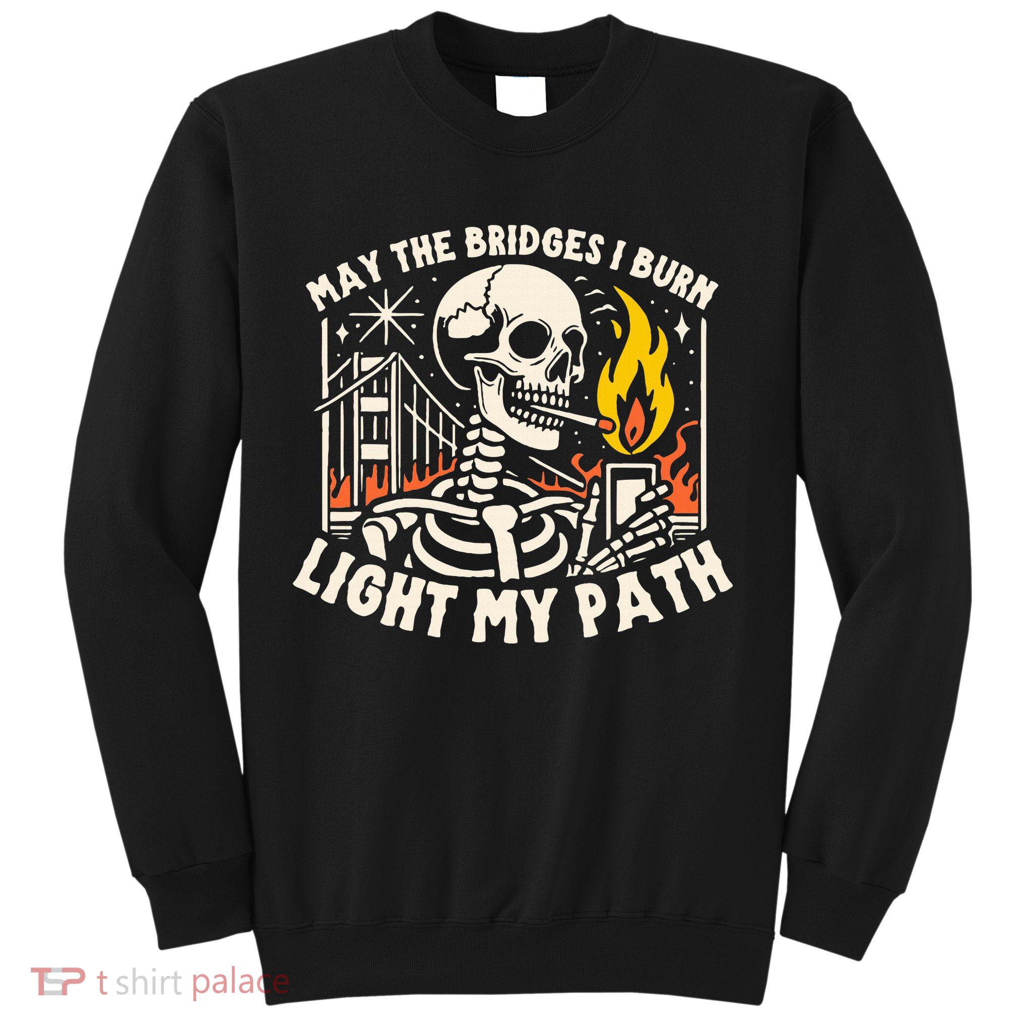 May The Bridges I Burn Light The Way Sweatshirt