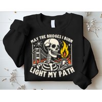 May The Bridges I Burn Light The Way Sweatshirt