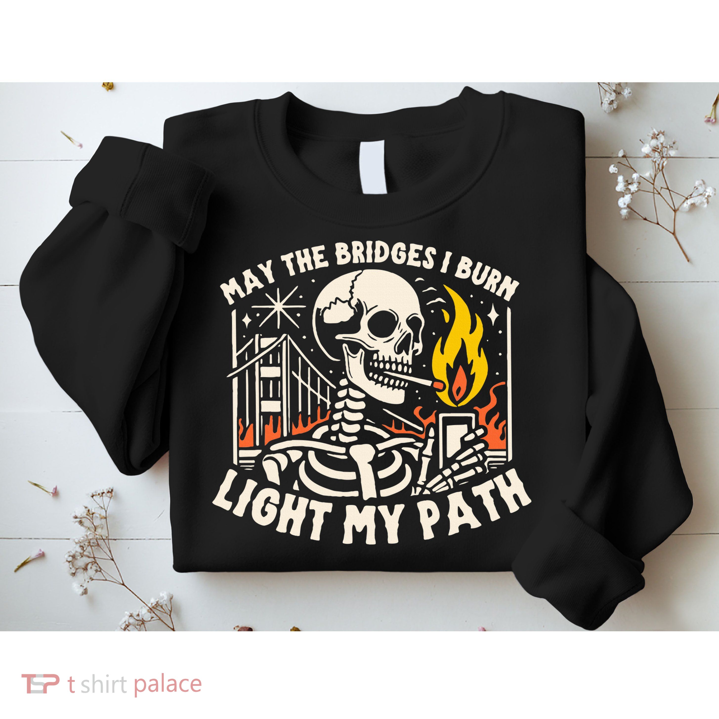 May The Bridges I Burn Light The Way Sweatshirt