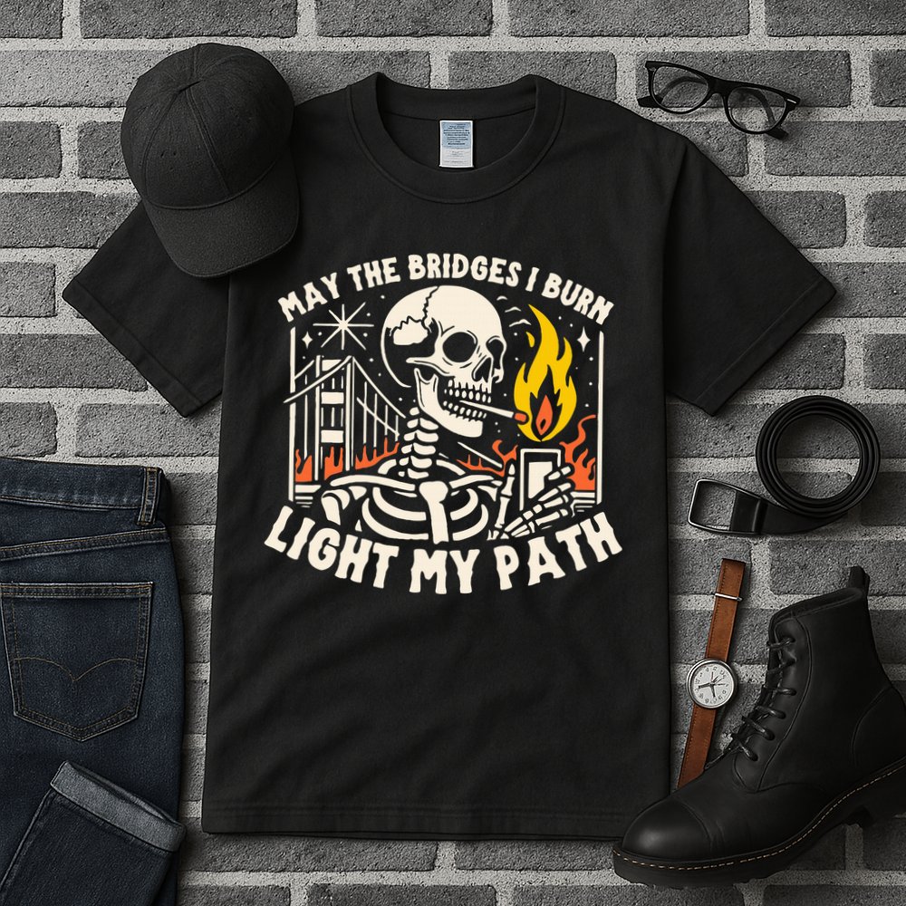 May The Bridges I Burn Light The Way Tall T-Shirt