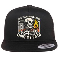 May The Bridges I Burn Light The Way Flat Bill Trucker Hat