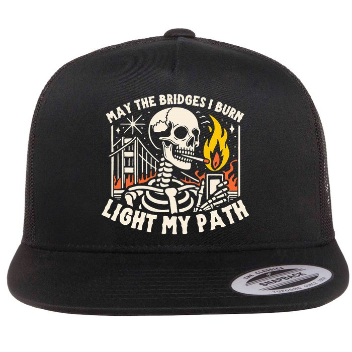 May The Bridges I Burn Light The Way Flat Bill Trucker Hat
