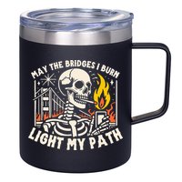 May The Bridges I Burn Light The Way 12oz Stainless Steel Coffee Mug
