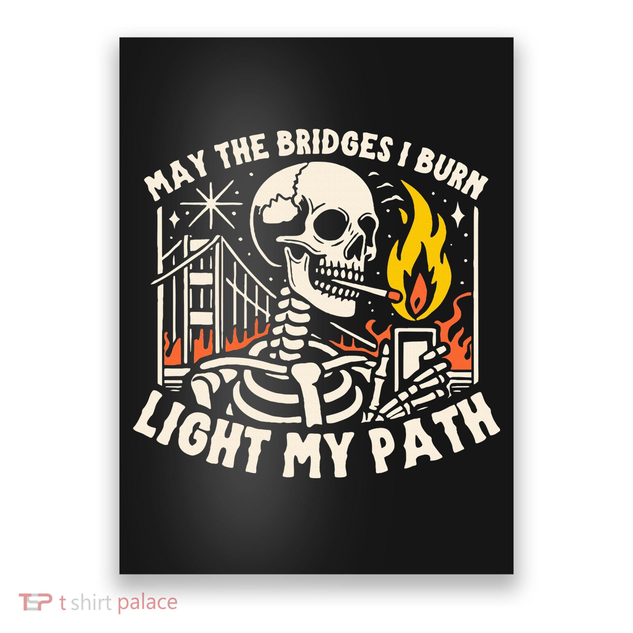 May The Bridges I Burn Light The Way Poster