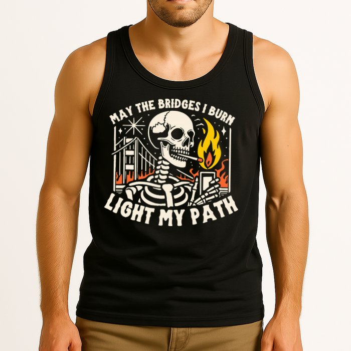 May The Bridges I Burn Light The Way Tank Top