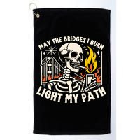May The Bridges I Burn Light The Way Golf Towel