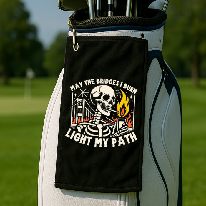 May The Bridges I Burn Light The Way Golf Towel