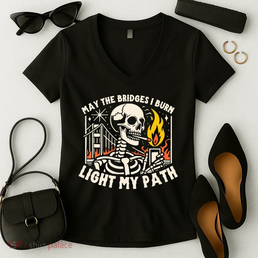 May The Bridges I Burn Light The Way Women's V-Neck T-Shirt