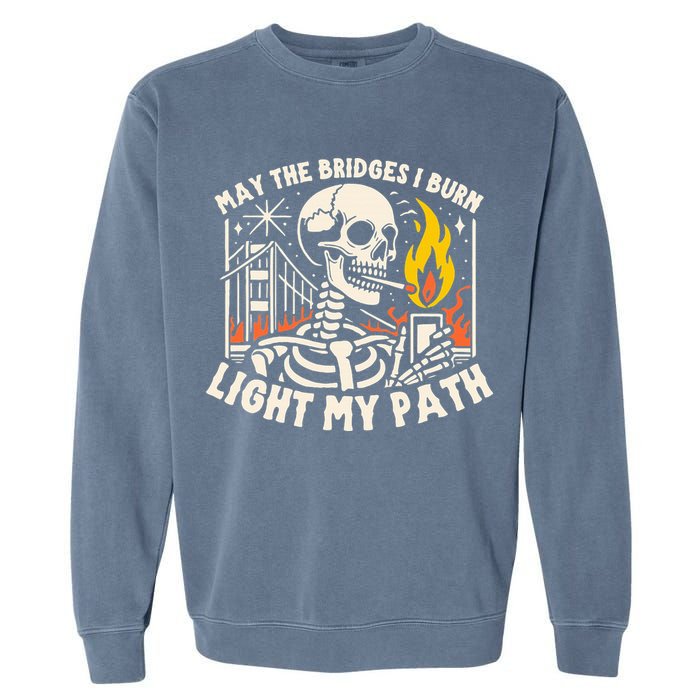 May The Bridges I Burn Light The Way Garment-Dyed Sweatshirt