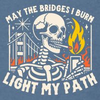 May The Bridges I Burn Light The Way Garment-Dyed Sweatshirt