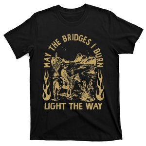 May The Bridges I Burn Light The Way T-Shirt