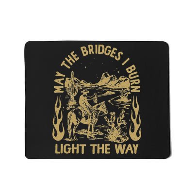 May The Bridges I Burn Light The Way Mousepad