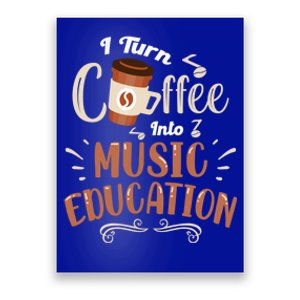 Music Teacher Cute Gift I Turn Coffee Into Music Education Gift Poster