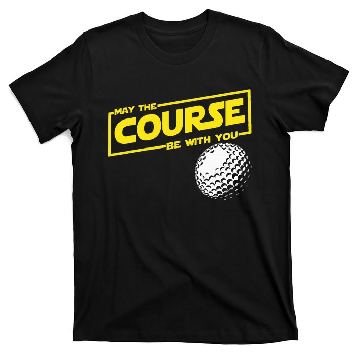 May The Course Be With You Funny Golf T-Shirt