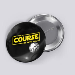 May The Course Be With You Funny Golf Button