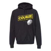 May The Course Be With You Funny Golf Premium Hoodie