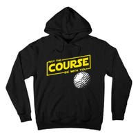 May The Course Be With You Funny Golf Tall Hoodie