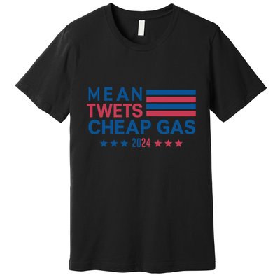 Mean Tweets Cheap Gas 2024 Graphic Premium T-Shirt