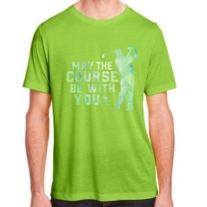 May The Course Be With You Golfing Golf Lover Fathers Day Gift Adult ChromaSoft Performance T-Shirt