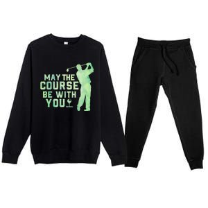 May The Course Be With You Golfing Golf Lover Fathers Day Gift Premium Crewneck Sweatsuit Set