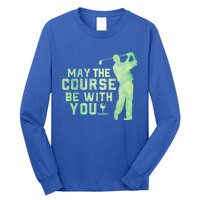 May The Course Be With You Golfing Golf Lover Fathers Day Gift Long Sleeve Shirt