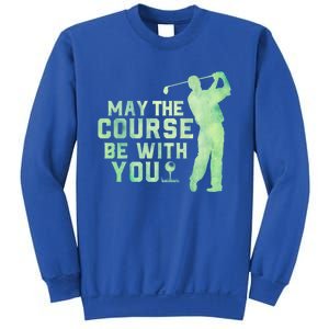 May The Course Be With You Golfing Golf Lover Fathers Day Gift Sweatshirt