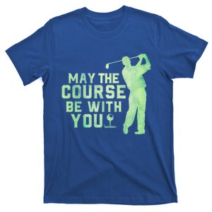 May The Course Be With You Golfing Golf Lover Fathers Day Gift T-Shirt