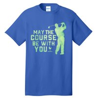 May The Course Be With You Golfing Golf Lover Fathers Day Gift Tall T-Shirt