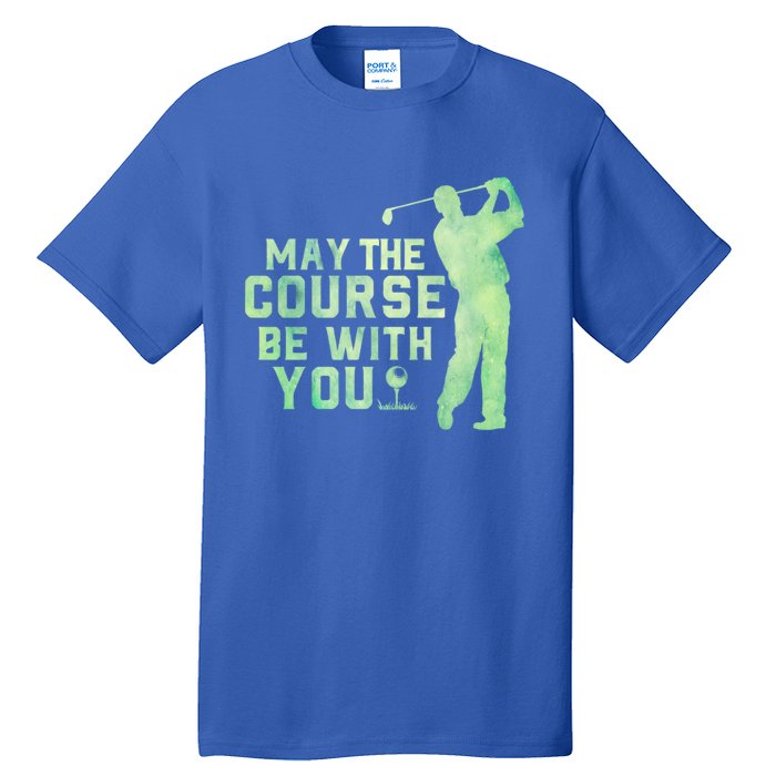 May The Course Be With You Golfing Golf Lover Fathers Day Gift Tall T-Shirt