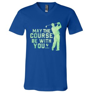 May The Course Be With You Golfing Golf Lover Fathers Day Gift V-Neck T-Shirt