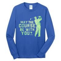 May The Course Be With You Golfing Golf Lover Fathers Day Gift Tall Long Sleeve T-Shirt