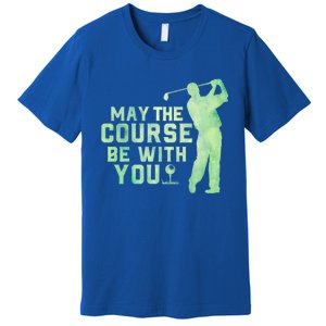 May The Course Be With You Golfing Golf Lover Fathers Day Gift Premium T-Shirt