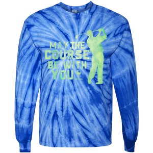 May The Course Be With You Golfing Golf Lover Fathers Day Gift Tie-Dye Long Sleeve Shirt